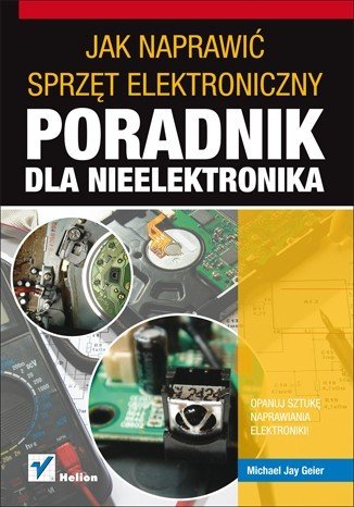 So reparieren Sie elektronische Geräte. Ein Handbuch für Nicht-Elektroniker. -Michael Geier